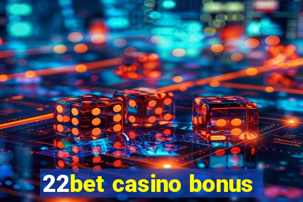 22bet casino bonus