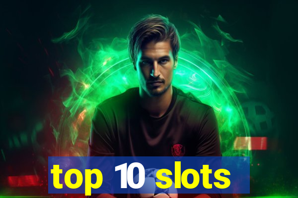 top 10 slots