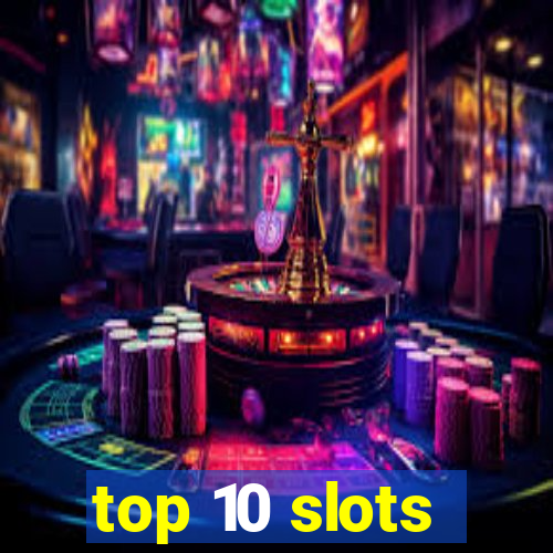 top 10 slots