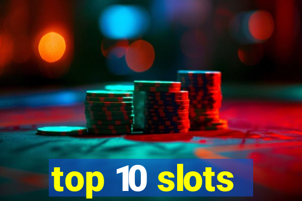 top 10 slots