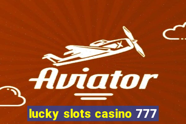 lucky slots casino 777