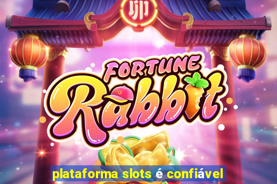 plataforma slots é confiável