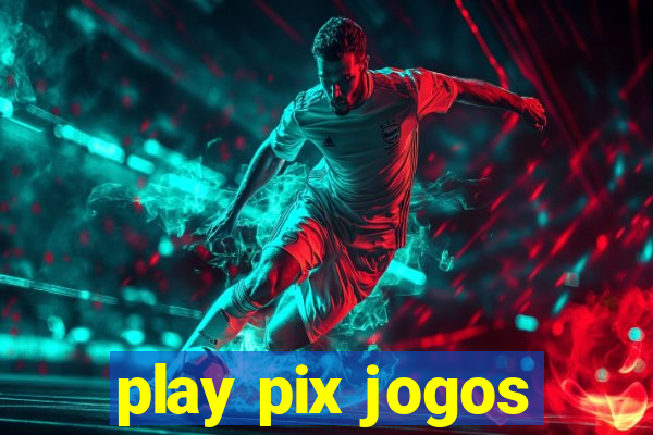 play pix jogos