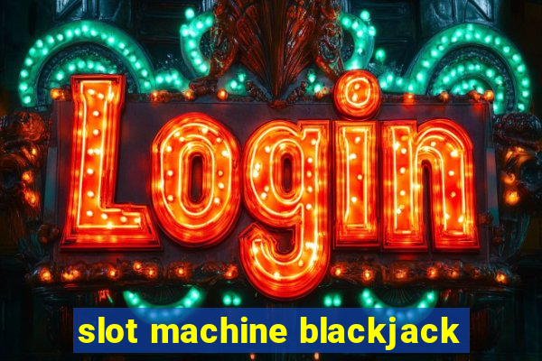 slot machine blackjack