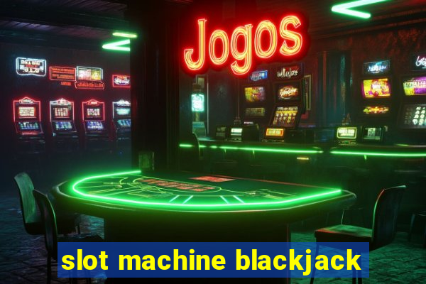 slot machine blackjack