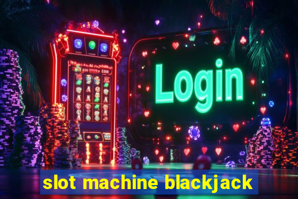 slot machine blackjack