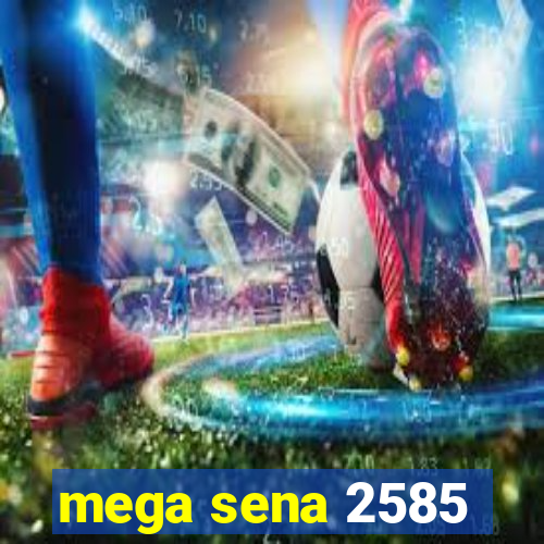 mega sena 2585