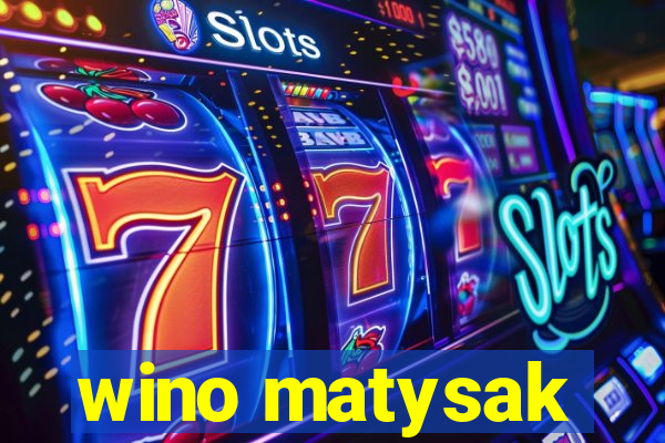 wino matysak