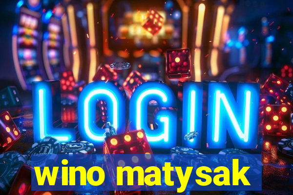 wino matysak