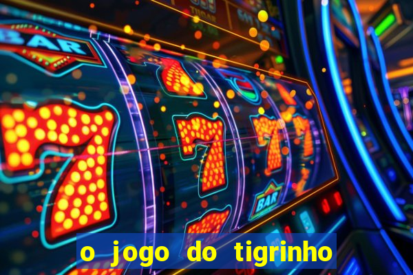 o jogo do tigrinho para ganhar dinheiro