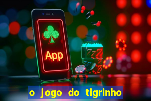 o jogo do tigrinho para ganhar dinheiro