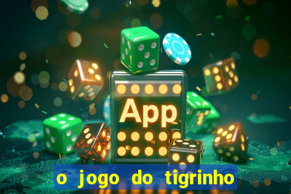 o jogo do tigrinho para ganhar dinheiro