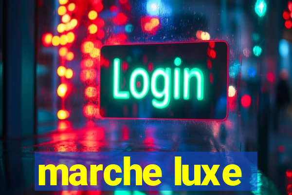 marche luxe