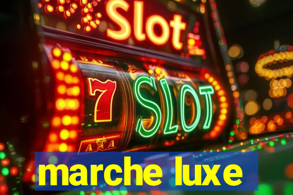 marche luxe