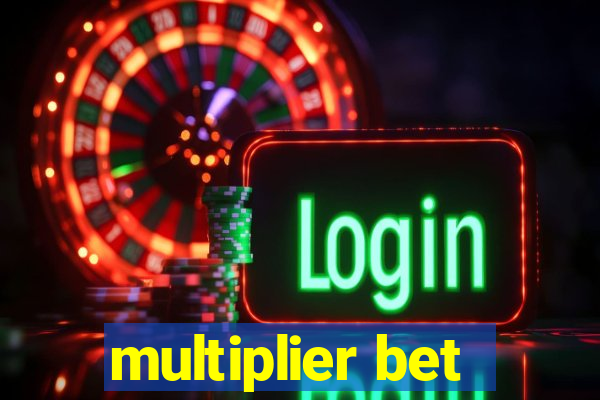 multiplier bet