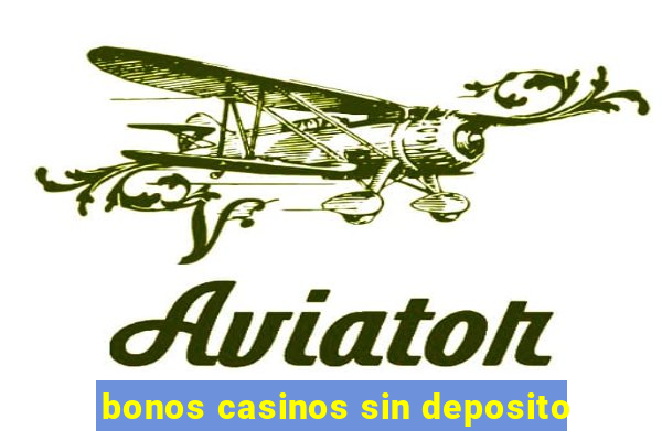 bonos casinos sin deposito