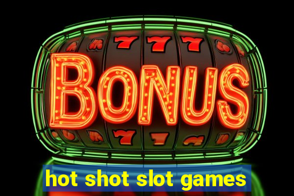 hot shot slot games