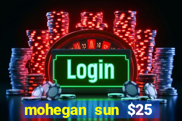 mohegan sun $25 free slot play