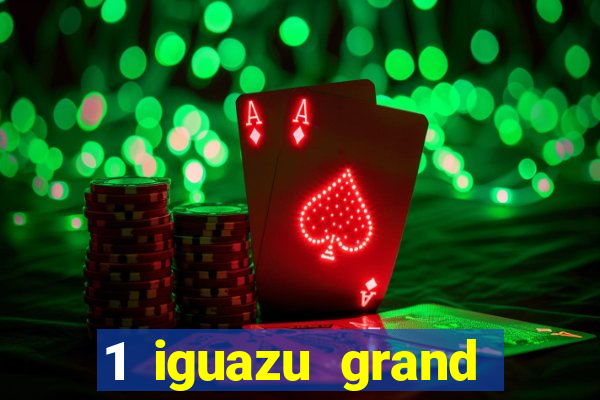 1 iguazu grand resort spa & casino