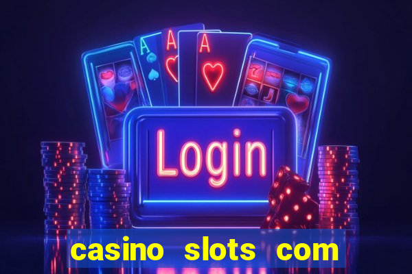 casino slots com bonus de cadastro