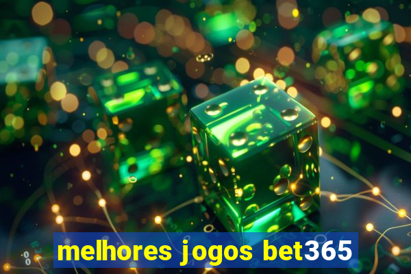 melhores jogos bet365