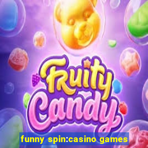 funny spin:casino games