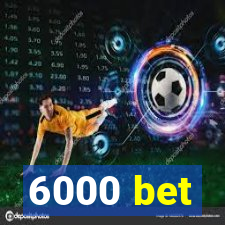 6000 bet