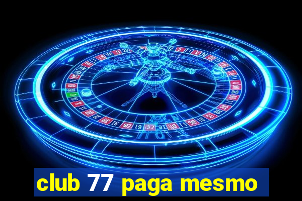 club 77 paga mesmo