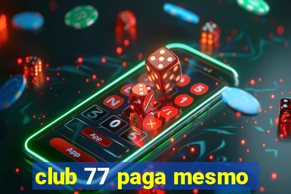 club 77 paga mesmo