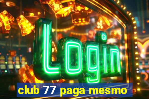 club 77 paga mesmo