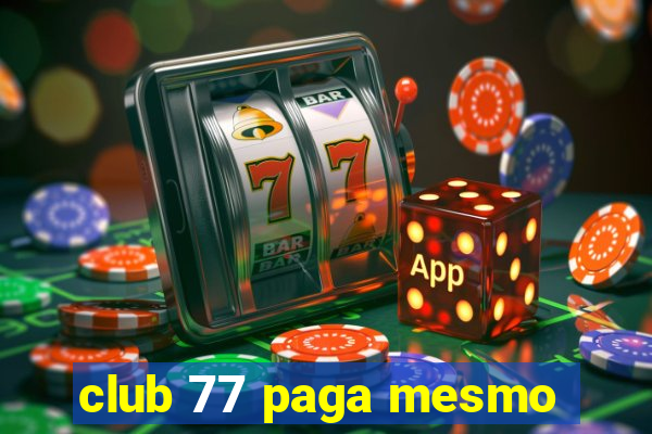 club 77 paga mesmo