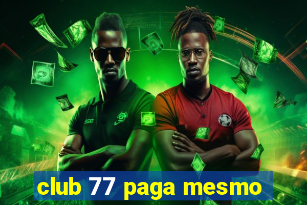 club 77 paga mesmo