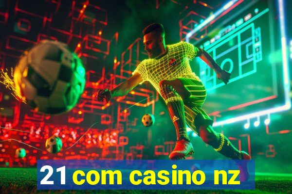 21 com casino nz