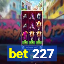 bet 227