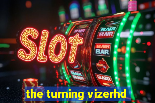 the turning vizerhd