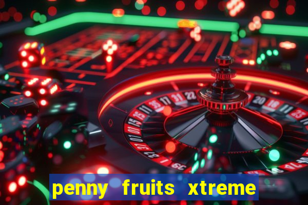 penny fruits xtreme slot free play