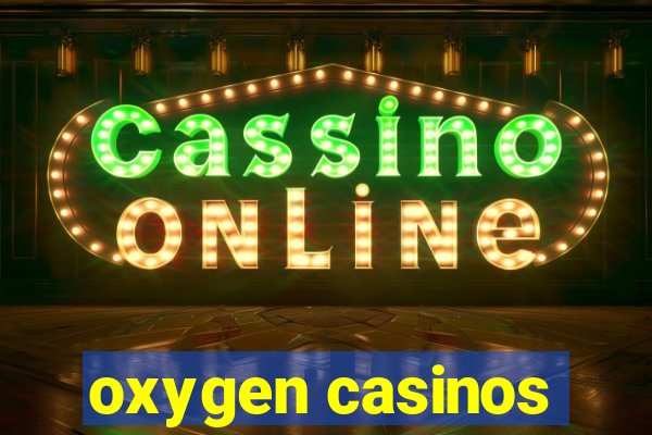 oxygen casinos