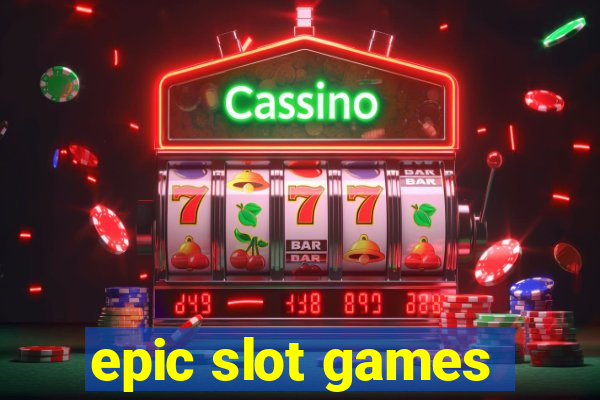 epic slot games