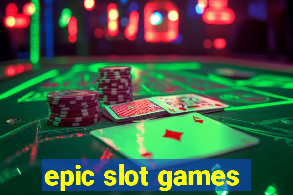 epic slot games