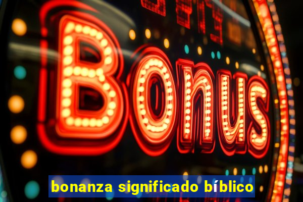 bonanza significado bíblico