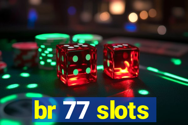 br 77 slots