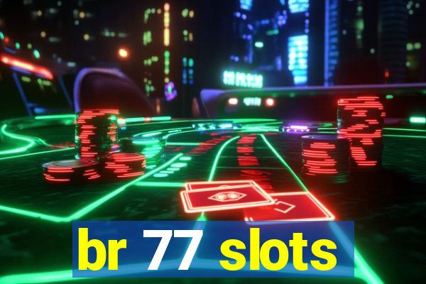 br 77 slots