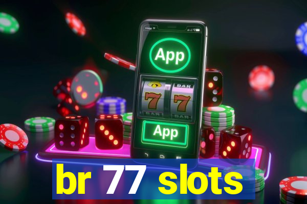 br 77 slots