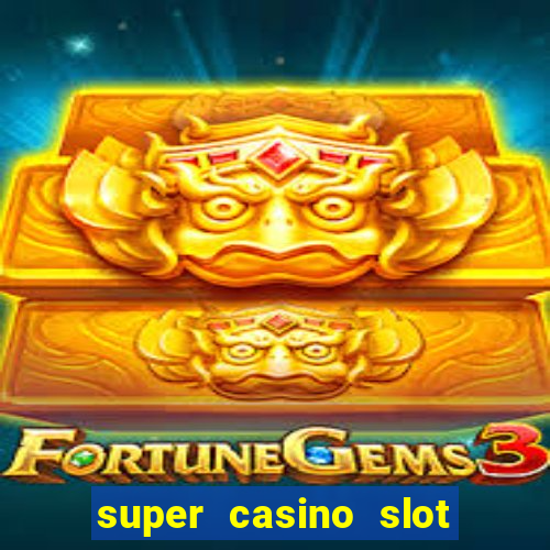 super casino slot paga mesmo