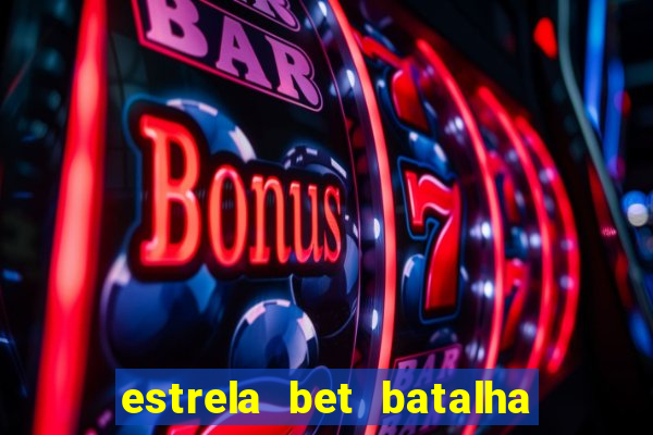 estrela bet batalha da aldeia