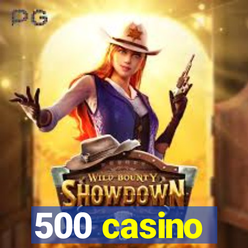 500 casino