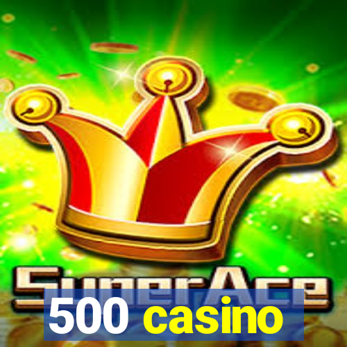 500 casino