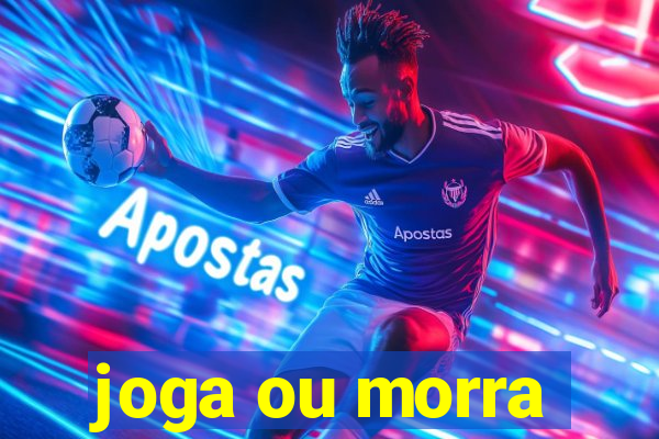 joga ou morra