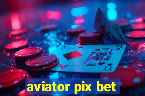 aviator pix bet