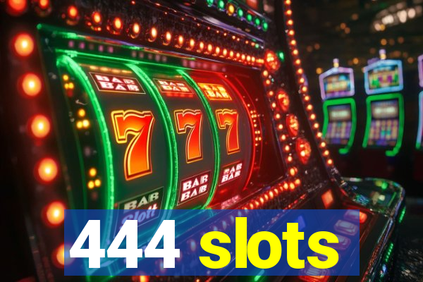 444 slots